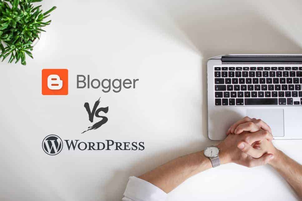 Blogger vs Wordpress : Which Blogging Platform is Better
