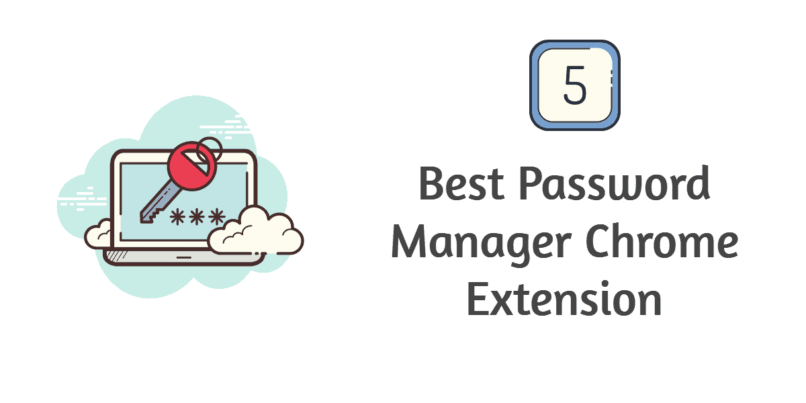 5 Best Password Manager Chrome Extension for Windows 10 - techorhow.com