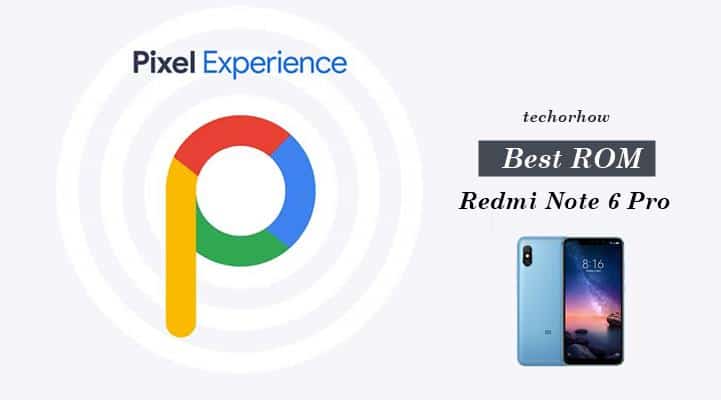 Pixel Experience Rom for Redmi Note 6 Pro - techorhow