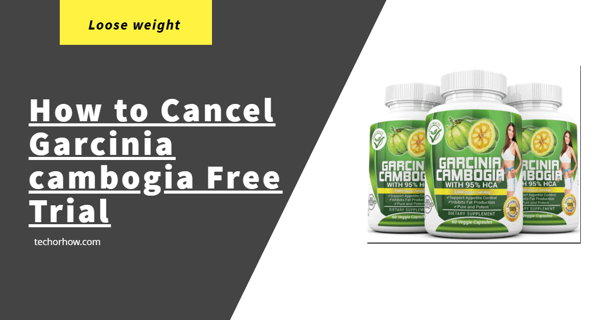 How to Cancel Garcinia Cambogia Free Trial Subscription